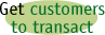 Get your customesr to transact on your website.